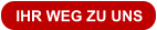IHR WEG ZU UNS