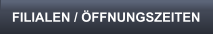 FILIALEN / FFNUNGSZEITEN